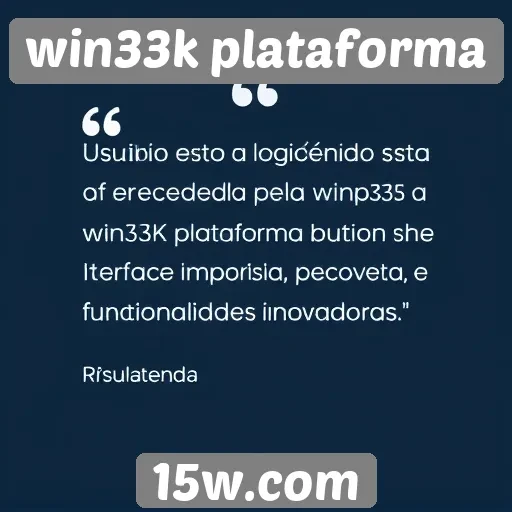 experiência do usuário na win33k plataforma é elogiada
